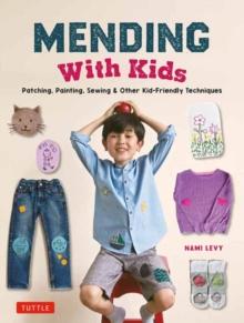 Mending With Kids : Patching, Painting, Sewing and Other Kid-Friendly Techniques