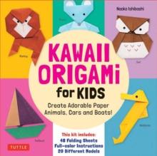 Kawaii Origami for Kids Kit : Create Adorable Paper Animals, Cars and Boats! (Includes 48 folding sheets and full-color instructions)