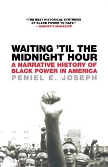 Waiting 'til The Midnight Hour : A Narrative History of Black Power in America