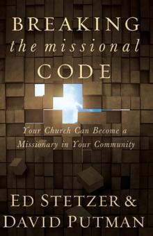 Breaking the Missional Code : Your Church Can Become a Missionary in Your Community