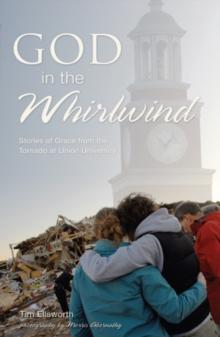 God in the Whirlwind : Stories of Grace from the Tornado at Union University