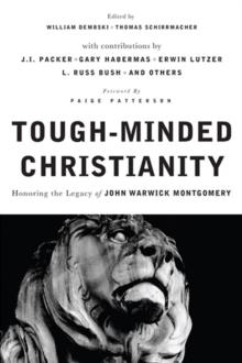 Tough-Minded Christianity : Honoring the Legacy of John Warwick Montgomery