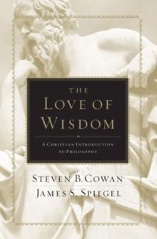 The Love of Wisdom : A Christian Introduction to Philosophy