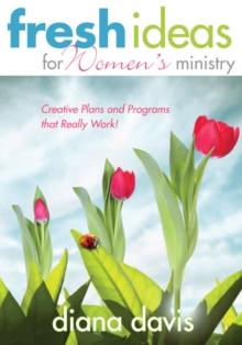 Fresh Ideas For Women's Ministry : Creative Plans and Programs that Really Work!