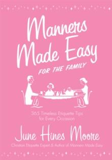 Manners Made Easy for the Family : 365 Timeless Etiquette Tips for Every Occasion