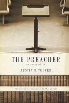 The Preacher as Storyteller : The Power of Narrative in the Pulpit