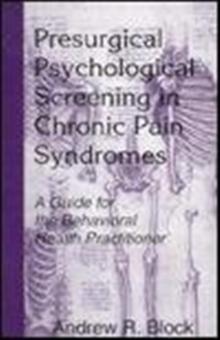 Presurgical Psychological Screening in Chronic Pain Syndromes : A Guide for the Behavioral Health Practitioner