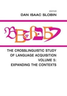 The Crosslinguistic Study of Language Acquisition : Volume 5: Expanding the Contexts