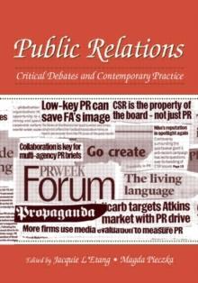 Public Relations : Critical Debates and Contemporary Practice