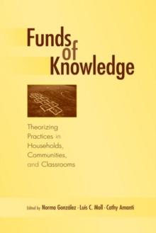 Funds of Knowledge : Theorizing Practices in Households, Communities, and Classrooms