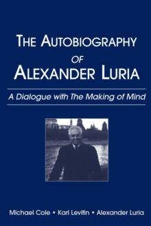 The Autobiography of Alexander Luria : A Dialogue with The Making of Mind