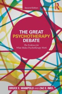 The Great Psychotherapy Debate : The Evidence for What Makes Psychotherapy Work