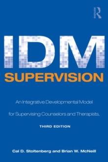 IDM Supervision : An Integrative Developmental Model for Supervising Counselors and Therapists, Third Edition