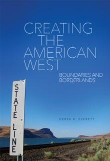 Creating the American West : Boundaries and Borderlands