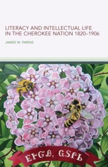 Literacy and Intellectual Life in the Cherokee Nation, 18201906 Volume 58