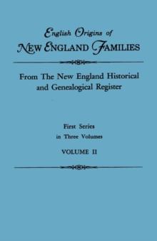 English Origins of New England Families. From The New England Historical and Genealogical Register. First Series, in Three Volumes. Volume II