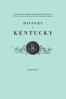 History of Kentucky. Collins' Historical Sketches of Kentucky. In Two Volumes. Volume I