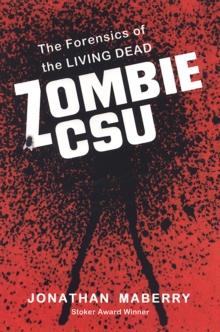 Zombie CSU: : The Forensic Science of the Living Dead