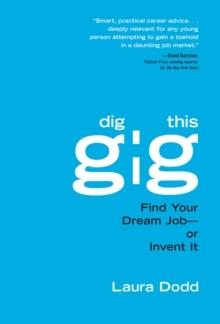 Dig This Gig: : Find Your Dream Job-or Invent It