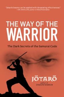 The Way of the Warrior: : The Dark Secrets of the Samurai Code