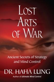 Lost Arts of War: : Ancient Secrets of Strategy and Mind Control