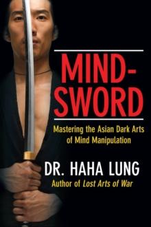 Mind-Sword: : Mastering the Asian Dark Arts of Mind Manipulation