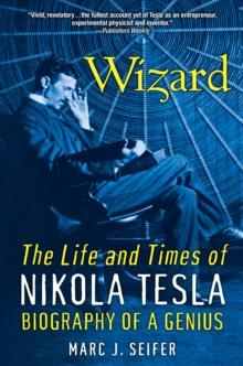 Wizard: : The Life and Times of Nikola Tesla