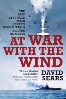 At War With The Wind: : The Epic Struggle With Japan's World War II Suicide Bombers