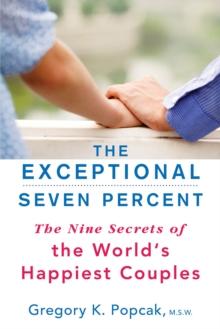 The Exceptional Seven Percent : The Nine Secrets of the World's Happiest Couples