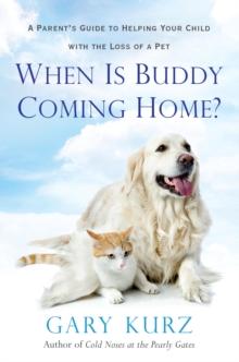 When Is Buddy Coming Home? : A Parent's Guide to Helping Your Child with the Loss of a Pet