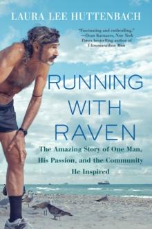 Running with Raven : The Amazing Story of One Man, His Passion, and the Community He Inspired