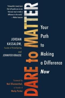 Dare to Matter : Your Path to Making a Difference Now