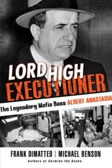 Lord High Executioner : The Legendary Mafia Boss Albert Anastasia