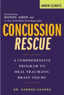 Concussion Rescue : A Comprehensive Program to Heal Traumatic Brain Injury