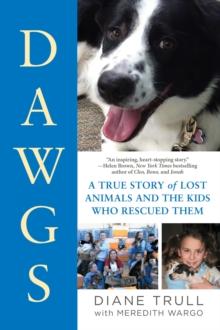 DAWGS : A True Story of Lost Animals and the Kids Who Rescued Them