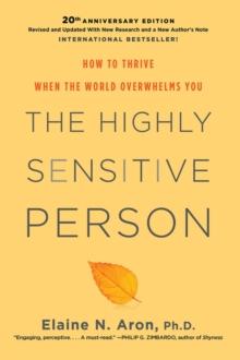 The Highly Sensitive Person : How To Thrive When The World Overwhelms You