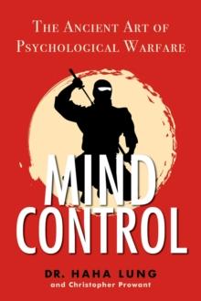 Mind Control : The Ancient Art of Psychological Warfare