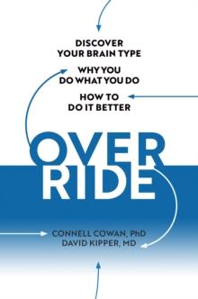 Override : Discover Your Brain Type, Why You Do What You Do, and How to Do it Better