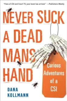 Never Suck A Dead Man's Hand : Curious Adventures of a CSI