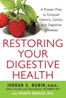 Restoring Your Digestive Health : A Proven Plan to Conquer Crohns, Colitis, and Digestive Diseases