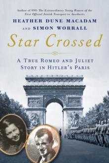 Star Crossed : A True WWII Romeo and Juliet Love Story in Hitler's Paris