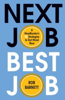 Next Job, Best Job : A Headhunter's 11 Strategies to Get Hired Now