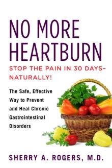 No More Heartburn : The Safe, Effective Way to Prevent and Heal Chronic Gastrointestinal Disorders