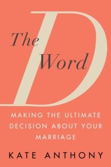 The D Word : Making the Ultimate Decision About Your Marriage