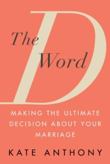 The D Word : Making the Ultimate Decision about Your Marriage