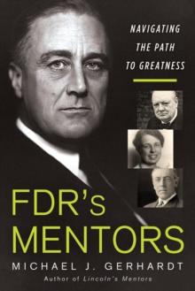 FDR's Mentors : Navigating the Path to Greatness