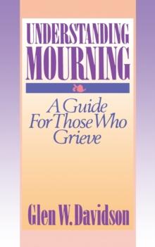 Understanding Mourning : A Guide for Those Who Grieve