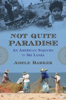 Not Quite Paradise : An American Sojourn in Sri Lanka