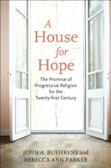 A House for Hope : The Promise of Progressive Religion for the Twenty-First Century