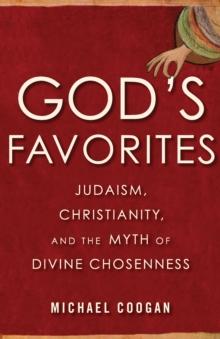 God's Favorite : Judaism, Christianity, and the Myth of Divine Chosenness